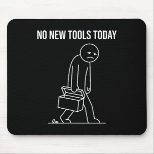 Funny No New Tools Today Tool Lover Mouse Pad