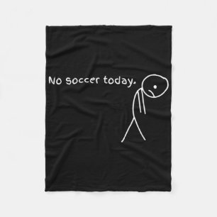 Funny No Soccer Today Fleece Blanket
