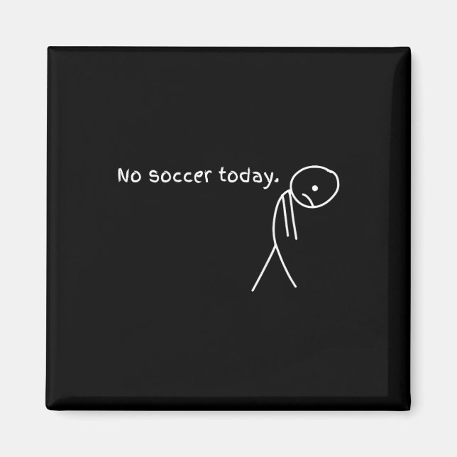 Funny No Soccer Today  Magnet (Front)