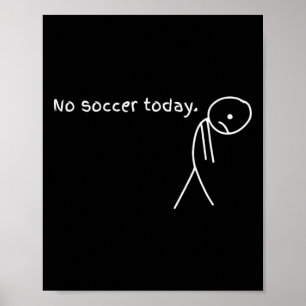 Funny No Soccer Today Poster
