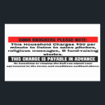 Funny No Soliciting Sign.  Door Knockers please Rectangular Sticker<br><div class="desc">DOOR KNOCKERS PLEASE NOTE: This Household Charges $50 per minute to listen to sales pitches, religious messages, & fund-raising stories. THIS CHARGE IS PAYABLE IN ADVANCE By knocking or ringing the bell you signal your agreement to the terms and conditions outlined above. Funny No Soliciting Sign great to give your...</div>