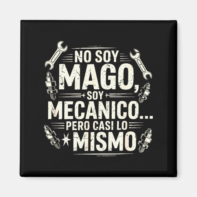 Funny No Soy Mago Soy Mecánico Car Mechanic Spani- Magnet (Front)
