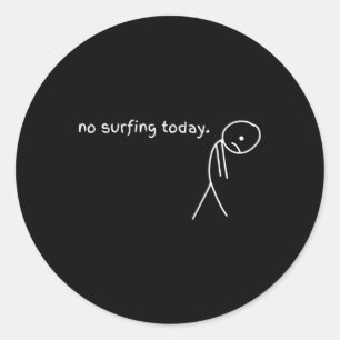 Funny No Surfing Today Classic Round Sticker