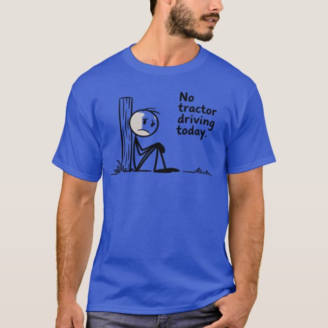 Funny no Tractor Driving Today Funny Farming T-Shirt (Front)