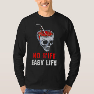 Funny No Wife Easy Life Ex Husband Divorced Annulm T-Shirt