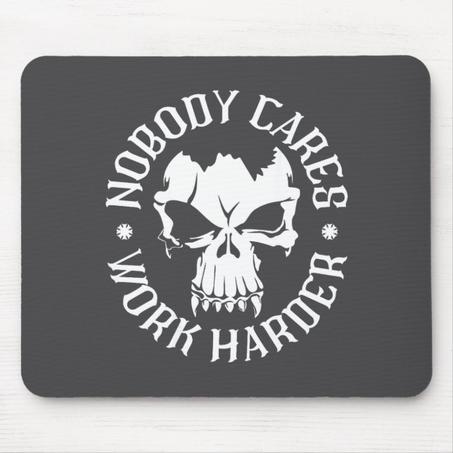 Funny Nobody Cares Work Harder Motivational Quotes Mouse Pad (Front)