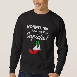 Funny Nonno The Boss Italian Grandpa Capiche Sweatshirt