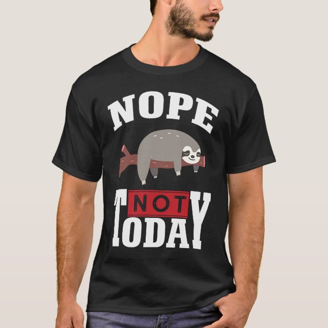 Funny Nope no Today Sloth Lovers For Men Women Gir T-Shirt (Front)