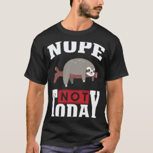 Funny Nope no Today Sloth Lovers For Men Women Gir T-Shirt