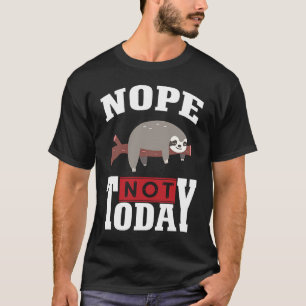Funny Nope no Today Sloth Lovers For Men Women Gir T-Shirt