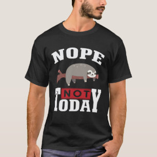 Funny Nope no Today Sloth Lovers For Men Women Gir T-Shirt