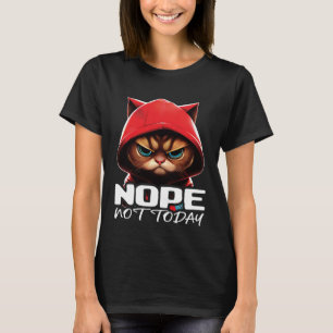 Funny Nope Not Today Cat I Lazy Cat Nope T-Shirt