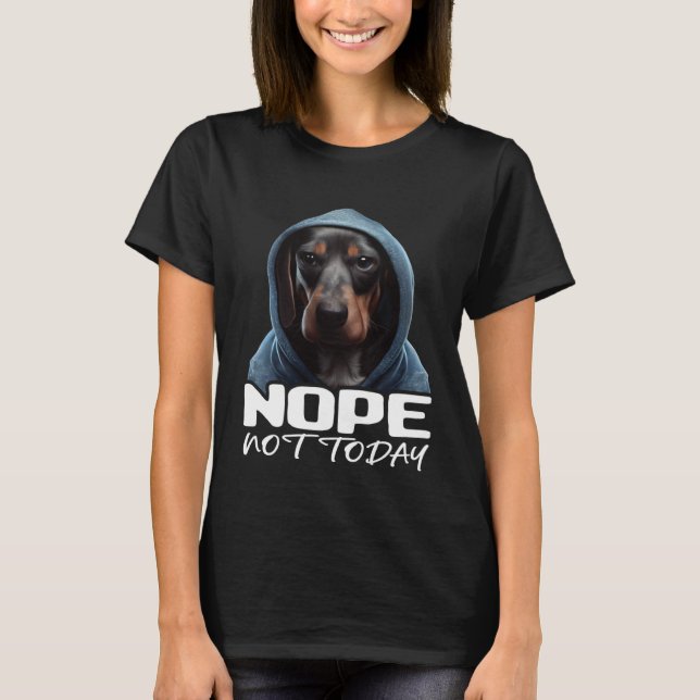 Funny Nope Not Today Dachshund I Lazy Dachshund No T-Shirt (Front)