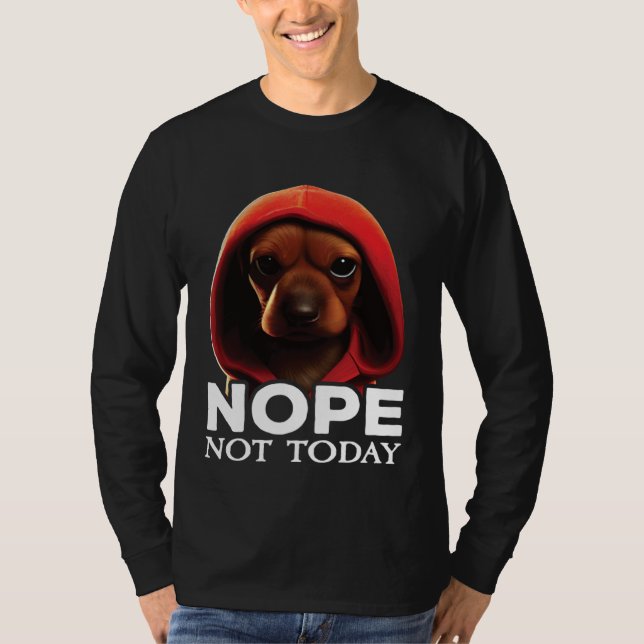 Funny Nope Not Today Dachshund I Lazy Dachshund No T-Shirt (Front)