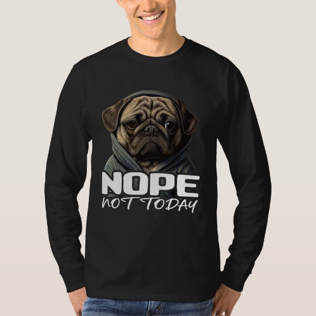 Funny Nope Not Today Pug I Lazy Pug Nope 1 T-Shirt (Front)