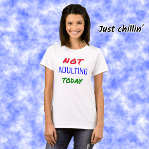 Funny not adulting today text T-Shirt