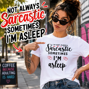Funny Not Always Sarcastic Sometimes I'm Asleep T-Shirt