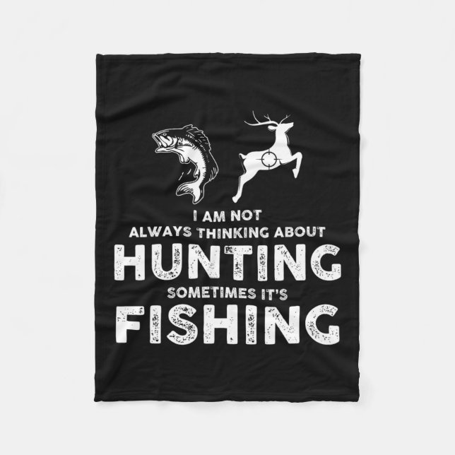 Funny Not Always Thinking About Hunting Sometimes  Fleece Blanket (Front)