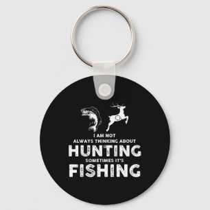 Funny Not Always Thinking About Hunting Sometimes Key Ring