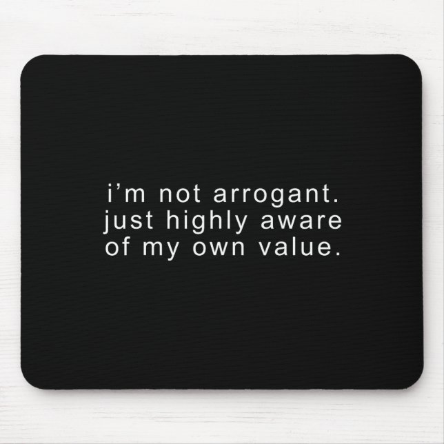 Funny not arrogant sarcastic joke sarcasm hilariou mouse pad (Front)