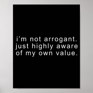 Funny not arrogant sarcastic joke tee sarcasm poster