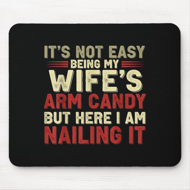 Funny Not Easy Wife's Arm Candy Mouse Pad (Front)