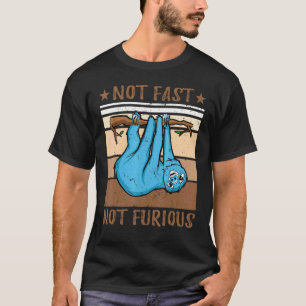 Funny Not Fast Not Furious Sloth T-Shirt