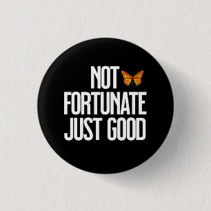 Funny Not Fortunate Just Good Monarch Butterfly 3 Cm Round Badge