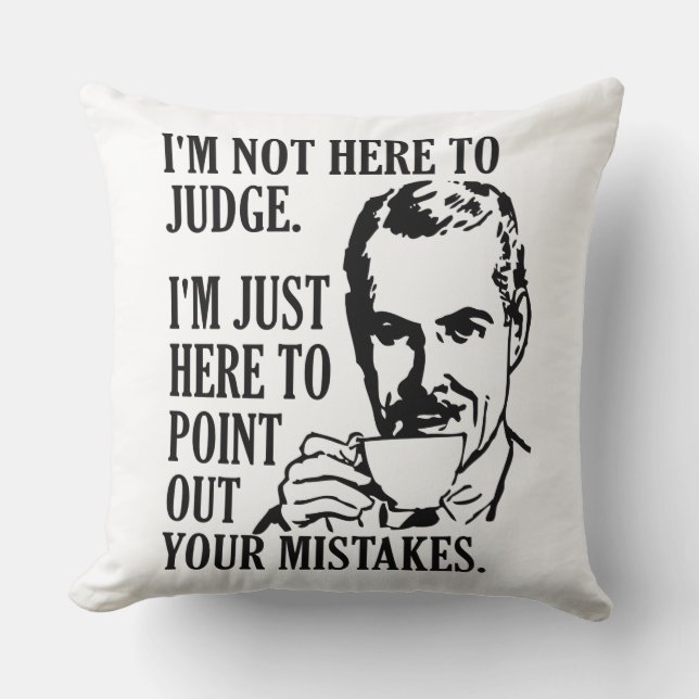 Funny “Not Here To Judge” throw pillows (Front)