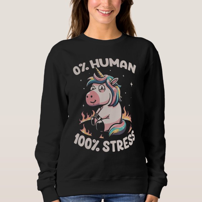 Funny Not Human Just Stressed Unicorn Burn Rainbow Sweatshirt (Front)