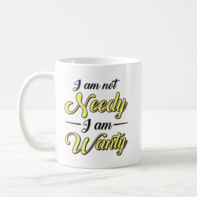 Funny Not Needy I Am Wanty Yellow Black Typography Coffee Mug (Left)