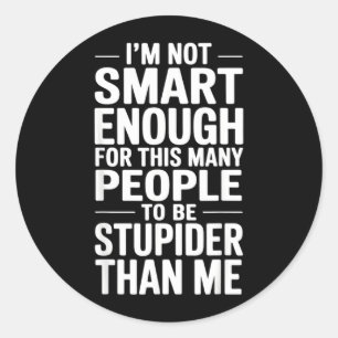 Funny Not Smart Enough Sarcastic Quote Office Work Classic Round Sticker