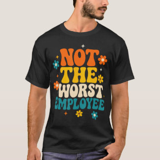 Funny Not The Worst Employee Groovy Sarcastic T-Shirt
