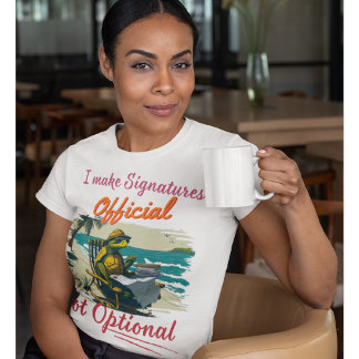 Funny Notary | Office - I make Signatures Official T-Shirt