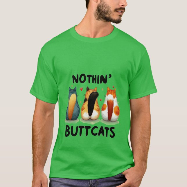 Funny "Nothin' Buttcats" Cute Cat Butt  ✨🍑🐈 T-Shirt (Front)