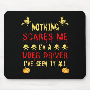 Funny Nothing Scare Me Im A Uber Driver Halloween Mouse Pad