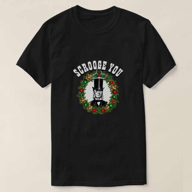 Funny Novelty Christmas Fashion SCROOGE YOU T-Shir T-Shirt (Design Front)