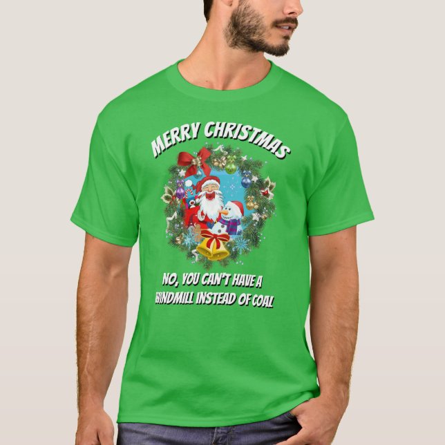Funny Novelty Christmas WINDMILL INSTEAD OF COAL T-Shirt (Front)