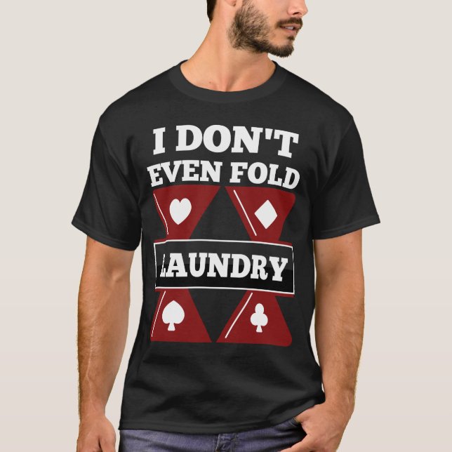 Funny Novelty Gift For Poker Player T-Shirt (Front)