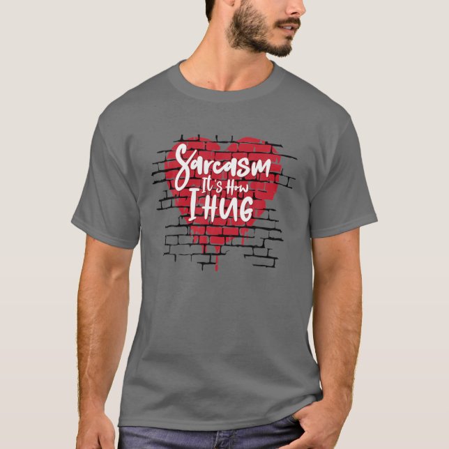 Funny Novelty Hilarious Sarcasm It's How I Hug Its T-Shirt (Front)
