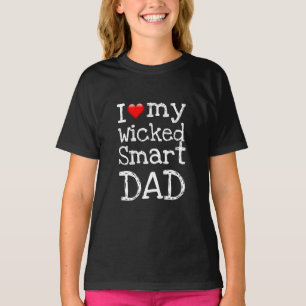 Funny Novelty I LOVE MY WICKED SMART DAD T-Shirt