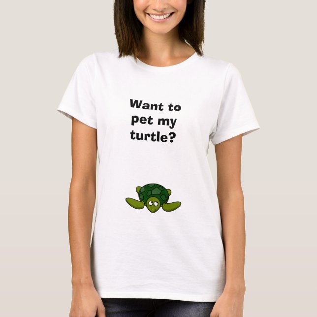 Funny Novelty Summer Fun WANT TO PET MY TURTLE T-Shirt (Front)