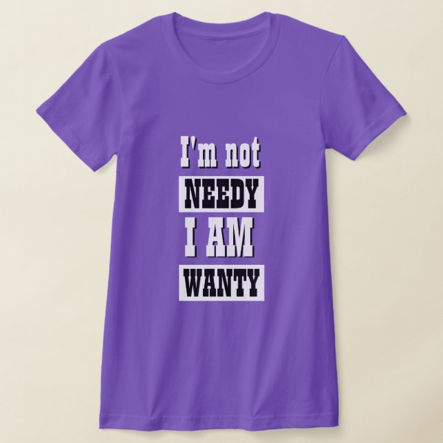 Funny Novelty Women's Fashion NOT NEEDY  T-Shirt (Laydown)