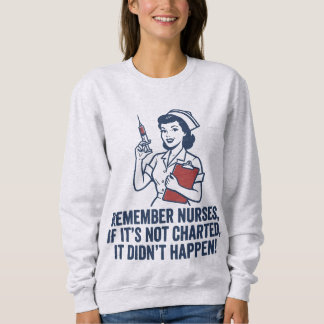 Funny Nurse Charting Quote Vintage Retro Nursing Sweatshirt