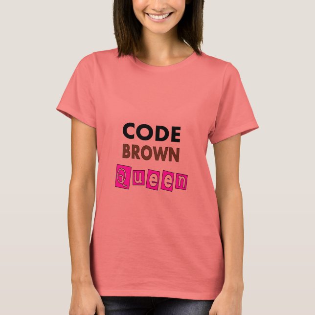 Funny Nurse "CODE BROWN QUEEN" Gifts T-Shirt (Front)
