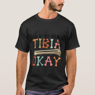 Funny Nurse Doctor Pun Joke It's Going Tibia Okay  T-Shirt