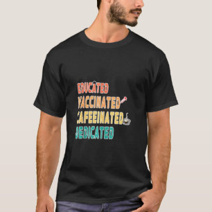 Funny Nurse Educated Vaccinated Caffeinated Dedica T-Shirt