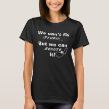 Funny Nurse Humour T-Shirts Can't Fix Stupid