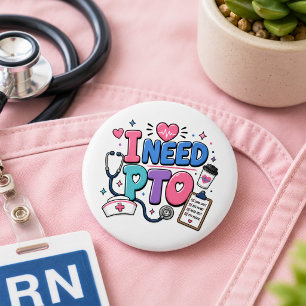 Funny Nurse I Need PTO Button