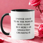 Funny Nurse I Never Asked To Be World's Best Nurse Mug<br><div class="desc">Funny coffee mug with saying "I never asked to be the world's best Nurse but here I am absolutely crushing it." Funny Unique Idea Cup Gift for best Nurse greatest Nurse, perfect for any birthday, Christmas, celebration or simply because you have to tell your loved one how much you care...</div>